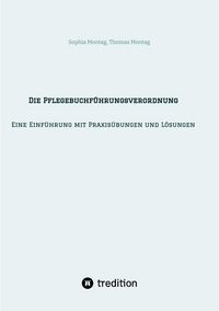 Produktbild: Die Pflegebuchf&uuml;hrungsverordnung - Eine Einf&uuml;hrung mit Praxis&uuml;bungen und L&ouml;sungen