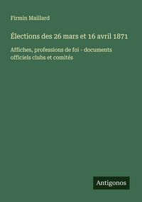 Produktbild: &Eacute;lections des 26 mars et 16 avril 1871