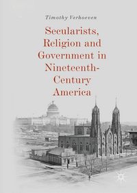 Produktbild: Secularists, Religion and Government in Nineteenth-Century America