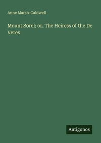 Produktbild: Mount Sorel; or, The Heiress of the De Veres