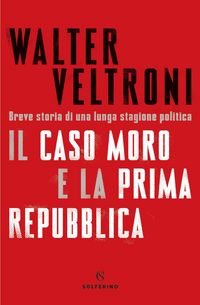 Produktbild: Il caso Moro e la Prima Repubblica. Breve storia di una lunga stagione politica