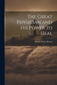 Produktbild: The Great Physician and His Power to Heal