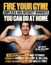 Produktbild: Fire Your Gym! Simplified High-Intensity Workouts You Can Do At Home