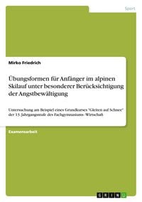 Produktbild: &Uuml;bungsformen f&uuml;r Anf&auml;nger im alpinen Skilauf unter besonderer Ber&uuml;cksichtigung der Angstbew&auml;ltigung