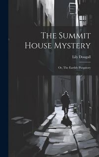 Produktbild: The Summit House Mystery; Or, The Earthly Purgatory