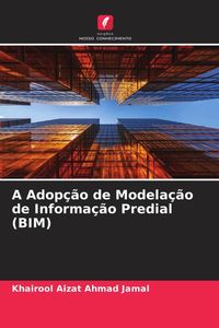 Produktbild: A Adop&ccedil;&atilde;o de Modela&ccedil;&atilde;o de Informa&ccedil;&atilde;o Predial (BIM)
