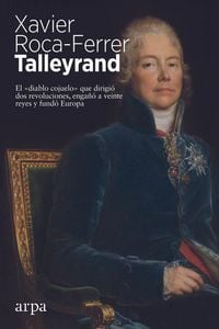 Produktbild: Talleyrand : el "diablo cojuelo" que dirigi&oacute; dos revoluciones, enga&ntilde;&oacute; a veinte reyes y fund&oacute; Europa