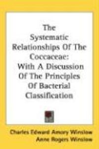 Produktbild: The Systematic Relationships of the Coccaceae: With a Discussion of the Principles of Bacterial Classification