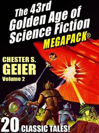 Produktbild: The 43rd Golden Age of Science Fiction MEGAPACK&reg;: Chester S. Geier, Vol. 2