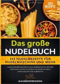 Produktbild: Das gro&szlig;e Nudelbuch &ndash; 333 Nudelrezepte f&uuml;r Nudelmaschine und mehr
