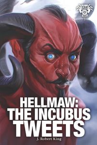 Bild vom Artikel Hellmaw: The Incubus Tweets Vol.6 vom Autor J. Robert King