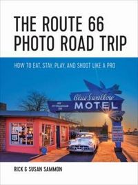 Produktbild: The Route 66 Photo Road Trip: How to Eat, Stay, Play, and Shoot Like a Pro