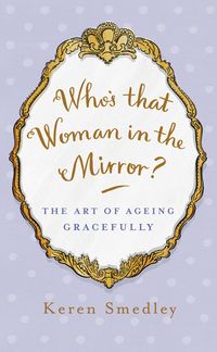 Produktbild: Who's That Woman in the Mirror?: The Art of Aging Gracefully