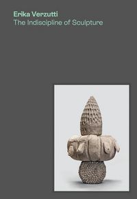 Produktbild: Erika Verzutti: The Indiscipline of Sculpture