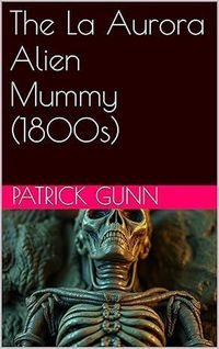 Produktbild: The La Aurora Alien Mummy (1800s)