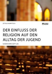 Produktbild: Der Einfluss der Religion auf den Alltag der Jugend. Europa wird Gott los