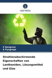 Produktbild: Strahlenabschirmende Eigenschaften von Lanthaniden, L&ouml;sungsmittel und Glas