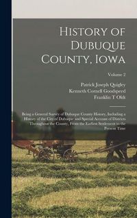 Produktbild: History of Dubuque County, Iowa; Being a General Survey of Dubuque County History, Including a History of the City of Dubuque and Special Account of D