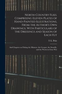 Produktbild: North-country Flies. Comprising Eleven Plates of Hand-painted Illustrations, From the Author's own Drawings, With Particulars of the Dressings and Sea