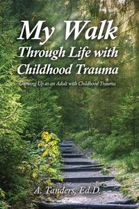 Produktbild: My Walk Through Life with Childhood Trauma: Growing Up as an Adult with Childhood Trauma