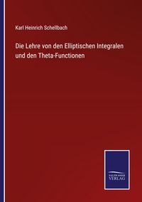 Produktbild: Die Lehre von den Elliptischen Integralen und den Theta-Functionen