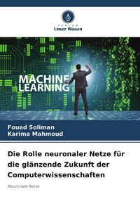 Produktbild: Die Rolle neuronaler Netze f&uuml;r die gl&auml;nzende Zukunft der Computerwissenschaften