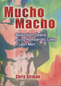 Produktbild: Mucho Macho: Seduction, Desire, and the Homoerotic Lives of Latin Men
