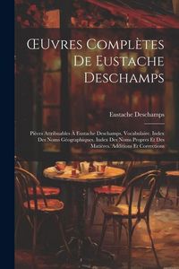 Produktbild: OEuvres Compl&egrave;tes De Eustache Deschamps: Pi&egrave;ces Attribuables &Agrave; Eustache Deschamps. Vocabulaire. Index Des Noms G&eacute;ographiques. Index Des Noms Propres E