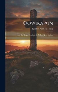 Produktbild: Oowikapun: How the Gospel Reached the Nelson River Indians