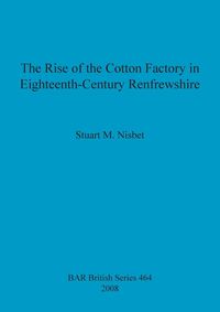 Bild vom Artikel The Rise of the Cotton Factory in Eighteenth-Century Renfrewshire vom Autor Stuart M. Nisbet