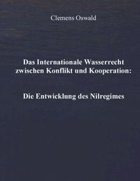 Produktbild: Das Internationale Wasserrecht zwischen Konflikt und Kooperation: Die Entwicklung des Nilregimes