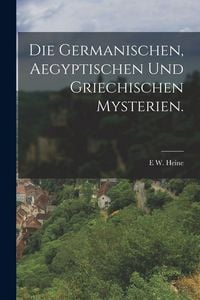 Produktbild: Die Germanischen, Aegyptischen und Griechischen Mysterien.