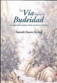 Produktbild: La v&iacute;a hacia la budeidad : un compendio completo de las ense&ntilde;anzas del Buda