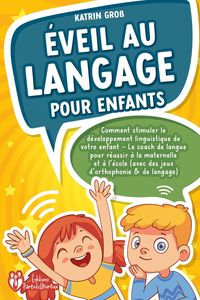Produktbild: &Eacute;veil au langage pour enfants: Comment stimuler le d&eacute;veloppement linguistique de votre enfant - Le coach de langue pour r&eacute;ussir &agrave; la maternelle et &agrave; l