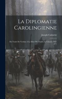 Produktbild: La Diplomatie Carolingienne; Du Trait&eacute; De Verdun &Agrave; La Mort De Charles Le Chauve (843-877)