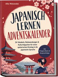 Produktbild: Japanisch lernen Adventskalender: 24 Vokabeln, Redewendungen & Kulturh&auml;ppchen f&uuml;r einen spielerischen Einstieg in die japanische Sprache &ndash; inkl. Hiragana-Basics & Aussprachetipps