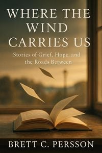 Produktbild: Where the Wind Carries Us: Stories of Grief, Hope, and the Roads Between