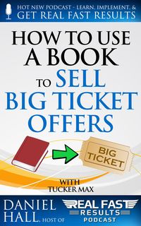 Produktbild: How to Use a Book to Sell Big Ticket Offers (Real Fast Results, #7)
