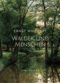 Produktbild: Ernst Wiechert: W&auml;lder und Menschen. Vollst&auml;ndige Neuausgabe