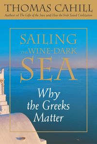 Produktbild: Sailing the Wine-Dark Sea: Why the Greeks Matter