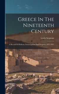 Produktbild: Greece In The Nineteenth Century: A Record Of Hellenic Emancipation And Progress: 1821-1897