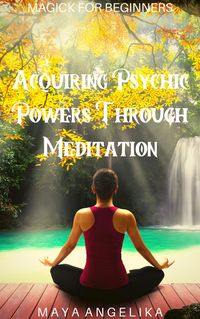 Produktbild: Acquiring Psychic Powers Through Meditation (Magick for Beginners, #13)