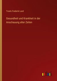 Produktbild: Gesundheit und Krankheit in der Anschauung alter Zeiten