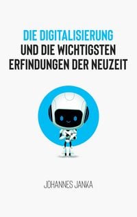 Produktbild: Die Digitalisierung und die wichtigsten Erfindungen der Neuzeit