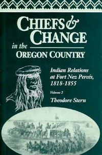 Produktbild: Chiefs and Change in the Oregon Country: Indian Relations at Fort Nez Perc&eacute;s, 1818-1855, Volume 2