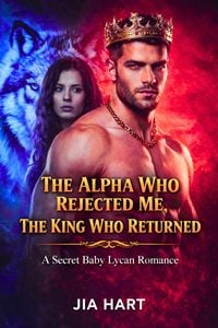 Produktbild: The Alpha Who Rejected Me, The King Who Returned : A Secret Baby Lycan Romance