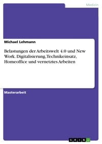 Produktbild: Belastungen der Arbeitswelt 4.0 und New Work. Digitalisierung, Technikeinsatz, Homeoffice und vernetztes Arbeiten