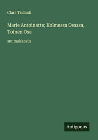 Produktbild: Marie Antoinette; Kolmessa Osassa, Toinen Osa
