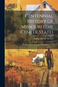 Produktbild: Centennial History of Missouri (The Center State): One Hundred Years in the Union, 1820-1921