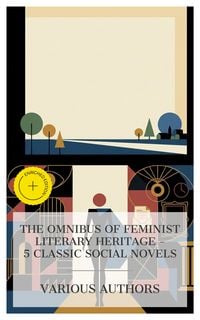 Produktbild: The Omnibus of Feminist Literary Heritage - 5 Classic Social Novels